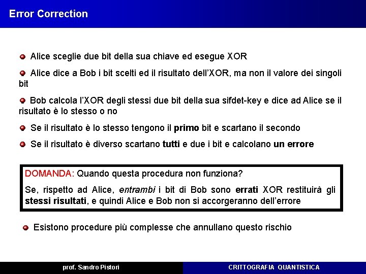 Error Correction Alice sceglie due bit della sua chiave ed esegue XOR Alice dice Error Correction Alice sceglie due bit della sua chiave ed esegue XOR Alice dice