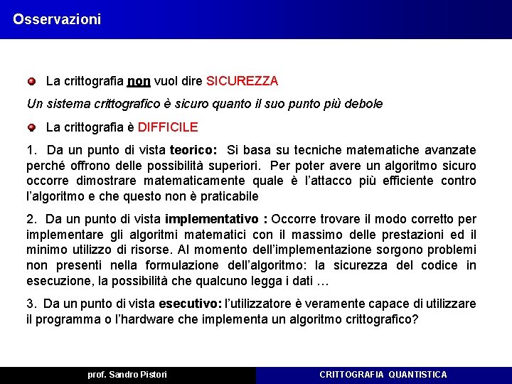 Osservazioni La crittografia non vuol dire SICUREZZA Un sistema crittografico è sicuro quanto il Osservazioni La crittografia non vuol dire SICUREZZA Un sistema crittografico è sicuro quanto il
