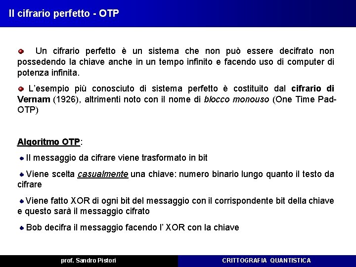 Il cifrario perfetto - OTP Un cifrario perfetto è un sistema che non può Il cifrario perfetto - OTP Un cifrario perfetto è un sistema che non può