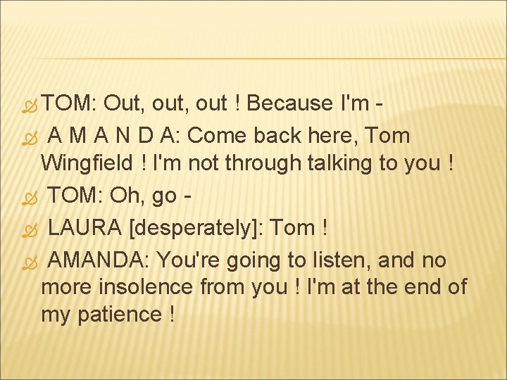  TOM: Out, out ! Because I'm A M A N D A: Come