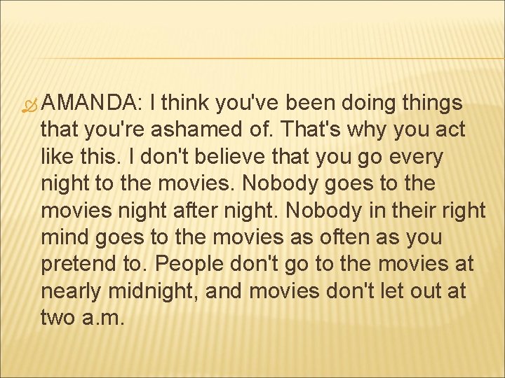  AMANDA: I think you've been doing things that you're ashamed of. That's why