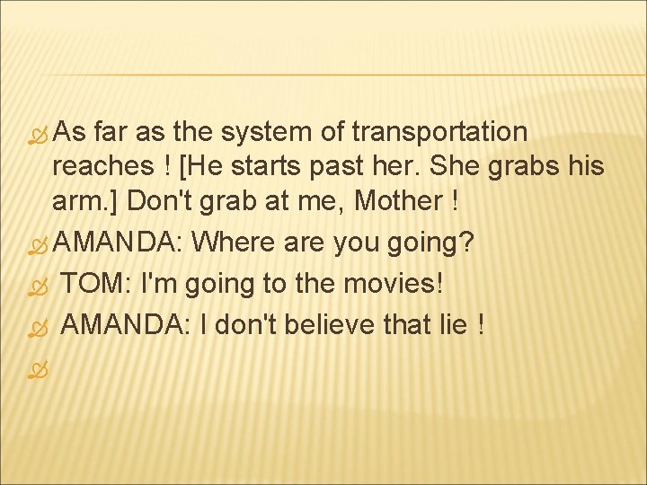  As far as the system of transportation reaches ! [He starts past her.