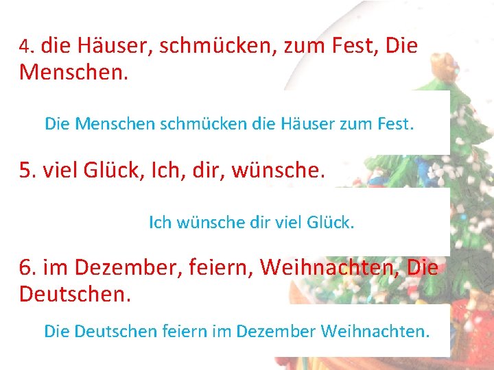 4. die Häuser, schmücken, zum Fest, Die Menschen schmücken die Häuser zum Fest. 5.