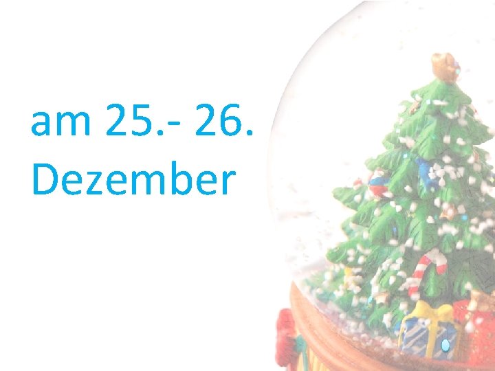 am 25. - 26. Dezember 