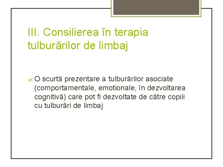 III. Consilierea în terapia tulburărilor de limbaj ? O scurtă prezentare a tulburărilor asociate