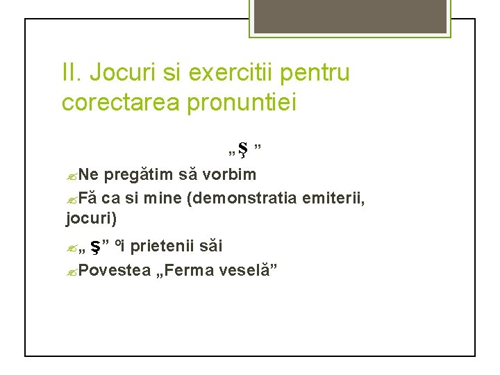 II. Jocuri si exercitii pentru corectarea pronuntiei „ ş” ? Ne pregătim să vorbim