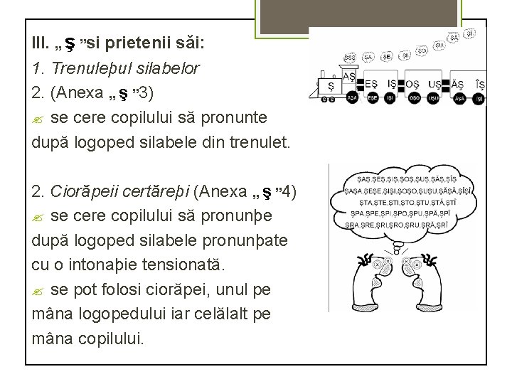 III. „ ş ”si prietenii săi: 1. Trenuleþul silabelor 2. (Anexa „ ş ”