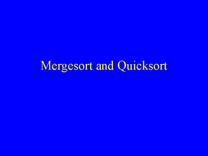 Mergesort and Quicksort 