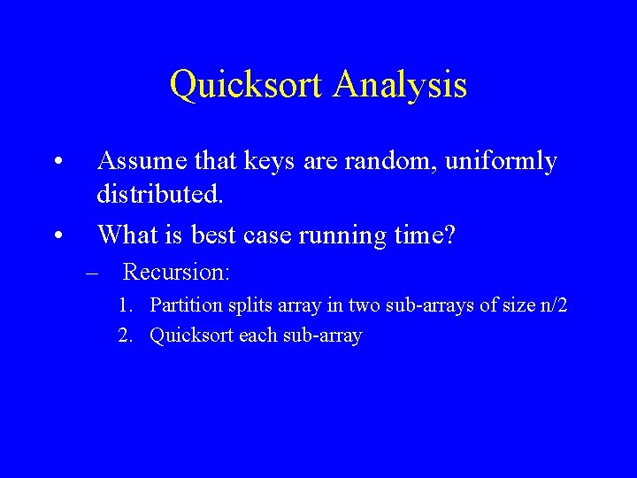 Quicksort Analysis • • Assume that keys are random, uniformly distributed. What is best