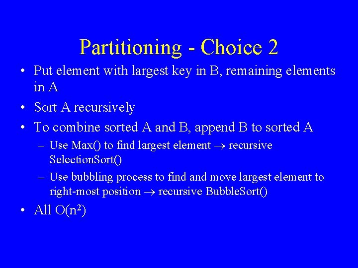 Partitioning - Choice 2 • Put element with largest key in B, remaining elements