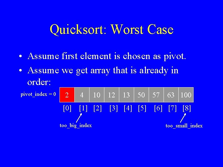Quicksort: Worst Case • Assume first element is chosen as pivot. • Assume we