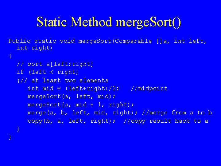 Static Method merge. Sort() Public static void merge. Sort(Comparable []a, int left, int right)