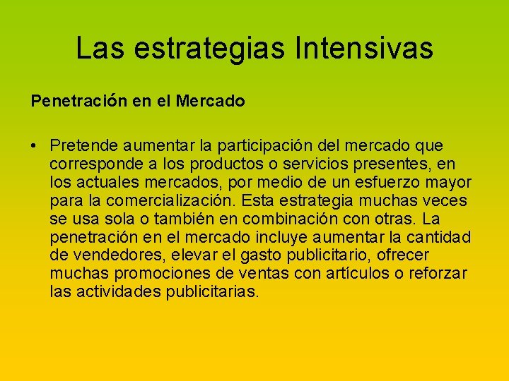 Las estrategias Intensivas Penetración en el Mercado • Pretende aumentar la participación del mercado