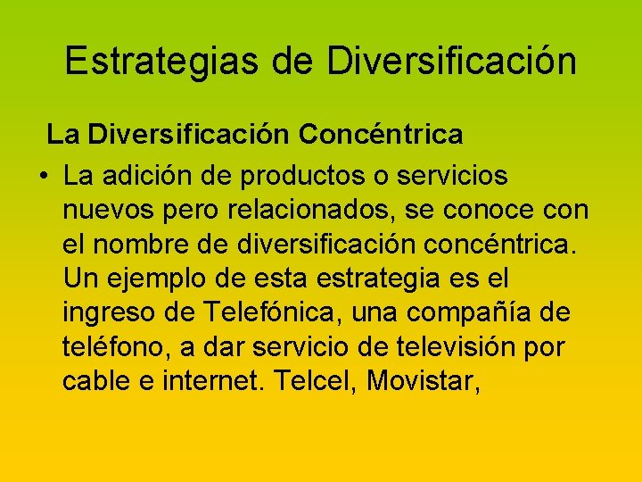 Estrategias de Diversificación La Diversificación Concéntrica • La adición de productos o servicios nuevos