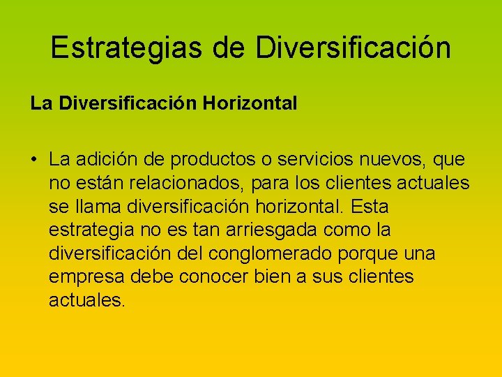 Estrategias de Diversificación La Diversificación Horizontal • La adición de productos o servicios nuevos,