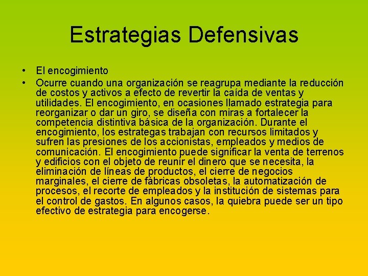 Estrategias Defensivas • El encogimiento • Ocurre cuando una organización se reagrupa mediante la