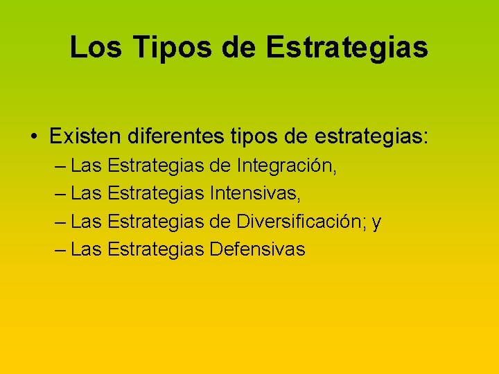 Los Tipos de Estrategias • Existen diferentes tipos de estrategias: – Las Estrategias de