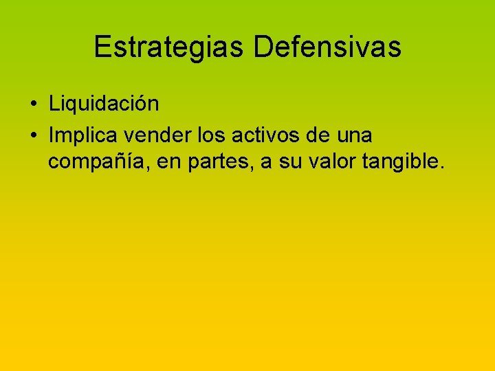 Estrategias Defensivas • Liquidación • Implica vender los activos de una compañía, en partes,