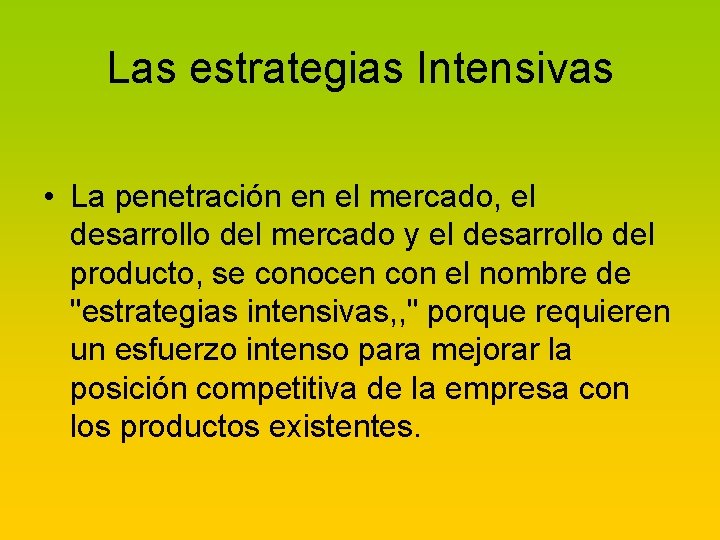 Las estrategias Intensivas • La penetración en el mercado, el desarrollo del mercado y