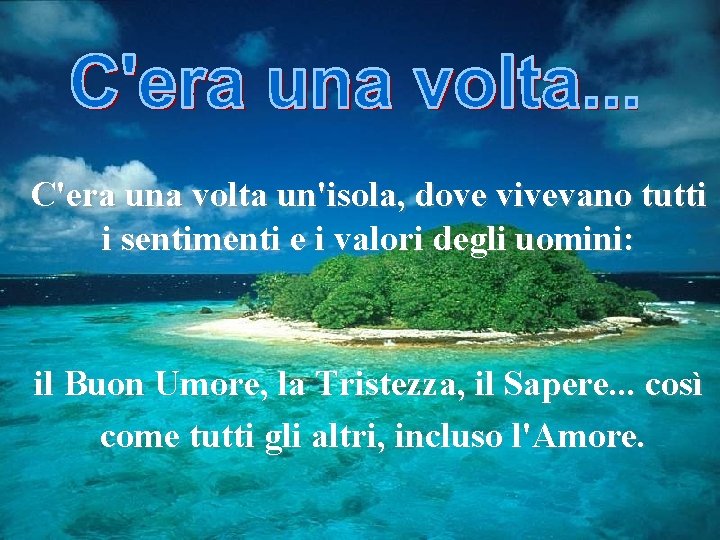 C'era una volta un'isola, dove vivevano tutti i sentimenti e i valori degli uomini: