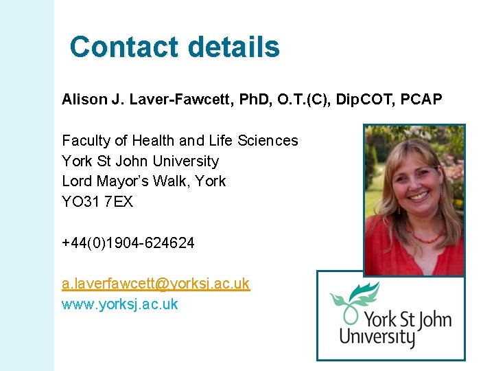 Contact details Alison J. Laver-Fawcett, Ph. D, O. T. (C), Dip. COT, PCAP Faculty