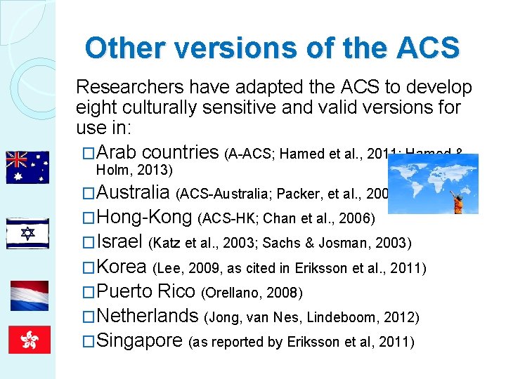 Other versions of the ACS Researchers have adapted the ACS to develop eight culturally