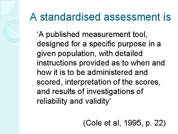 A standardised assessment is ‘A published measurement tool, designed for a specific purpose in