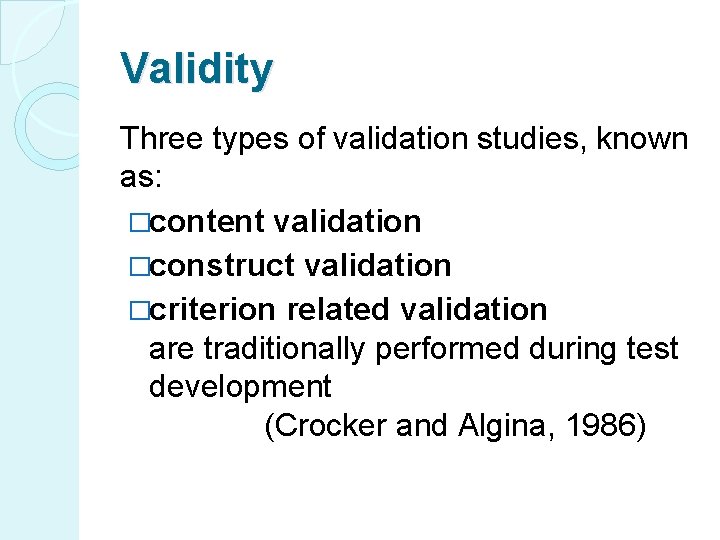 Validity Three types of validation studies, known as: �content validation �construct validation �criterion related