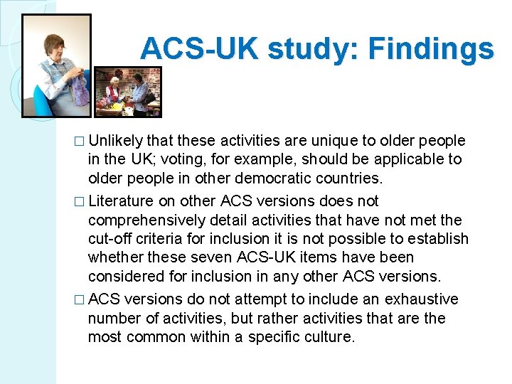 ACS-UK study: Findings � Unlikely that these activities are unique to older people in