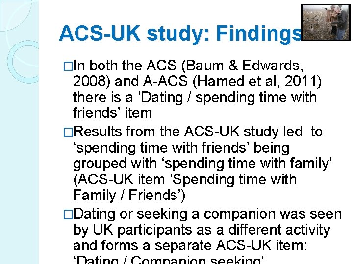 ACS-UK study: Findings �In both the ACS (Baum & Edwards, 2008) and A-ACS (Hamed