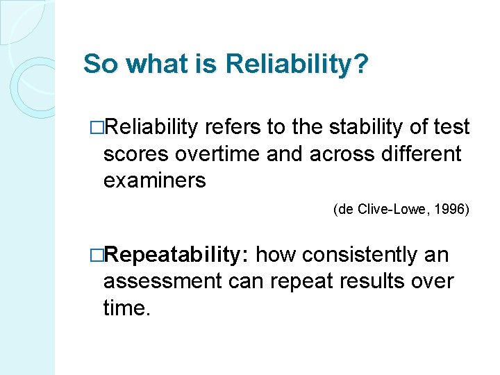 So what is Reliability? �Reliability refers to the stability of test scores overtime and