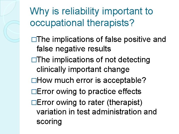 Why is reliability important to occupational therapists? �The implications of false positive and false