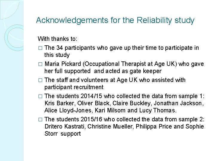 Acknowledgements for the Reliability study With thanks to: � The 34 participants who gave