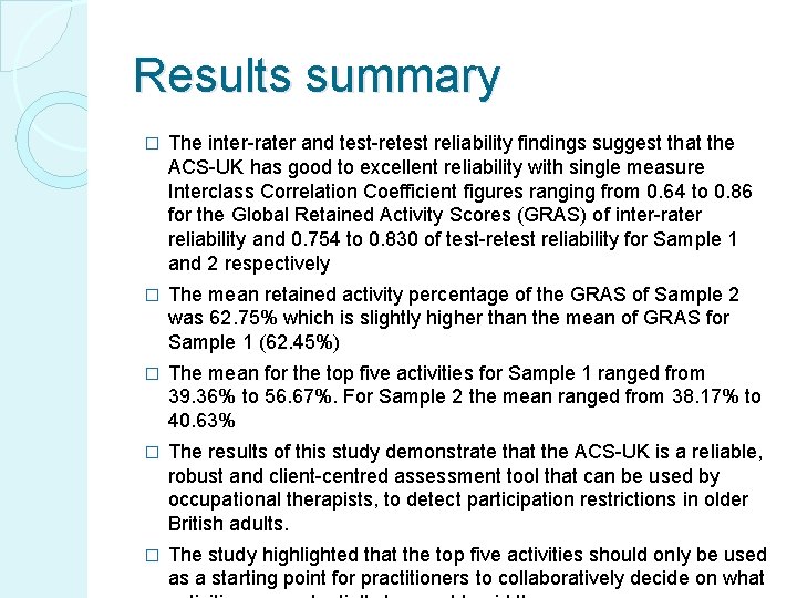 Results summary � The inter-rater and test-retest reliability findings suggest that the ACS-UK has