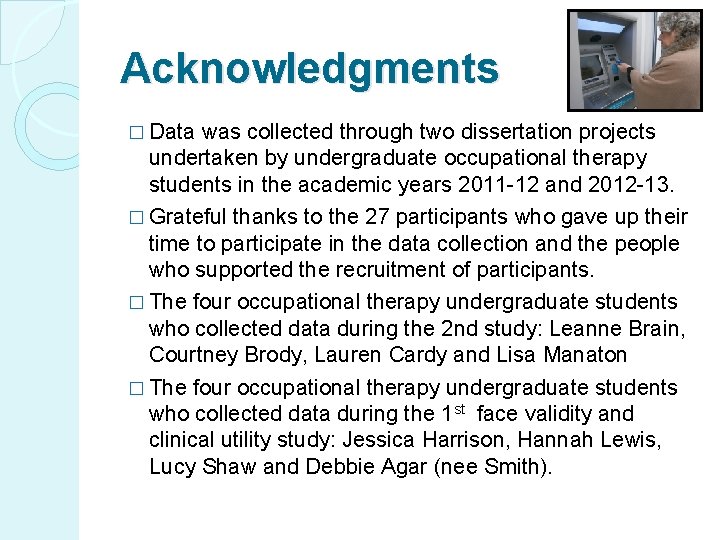 Acknowledgments � Data was collected through two dissertation projects undertaken by undergraduate occupational therapy