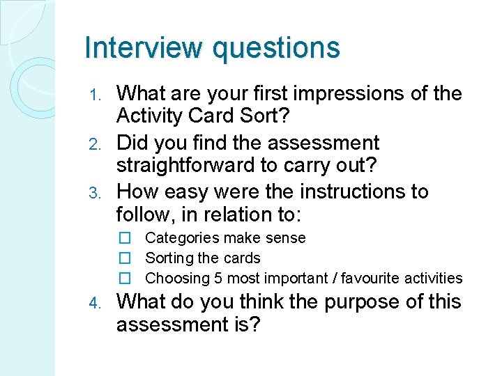 Interview questions What are your first impressions of the Activity Card Sort? 2. Did