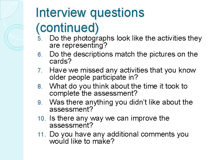 Interview questions (continued) 5. 6. 7. 8. 9. 10. 11. Do the photographs look