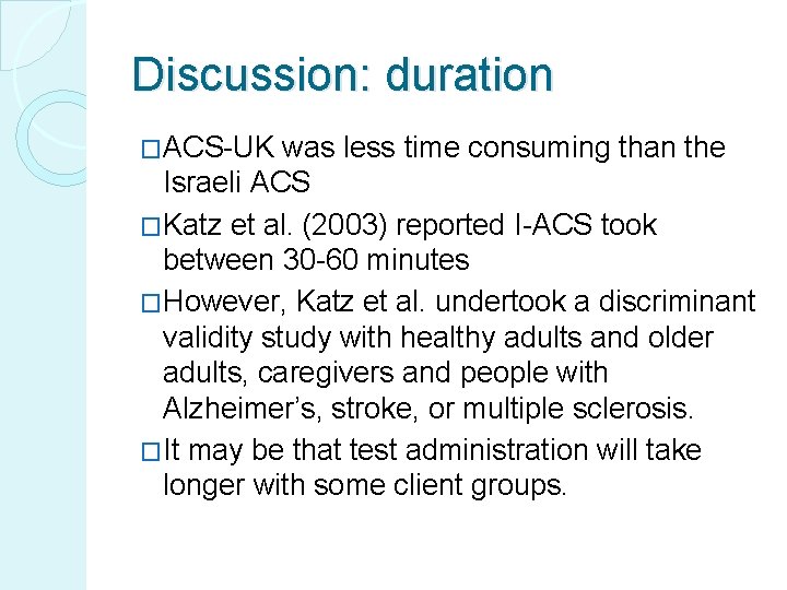 Discussion: duration �ACS-UK was less time consuming than the Israeli ACS �Katz et al.