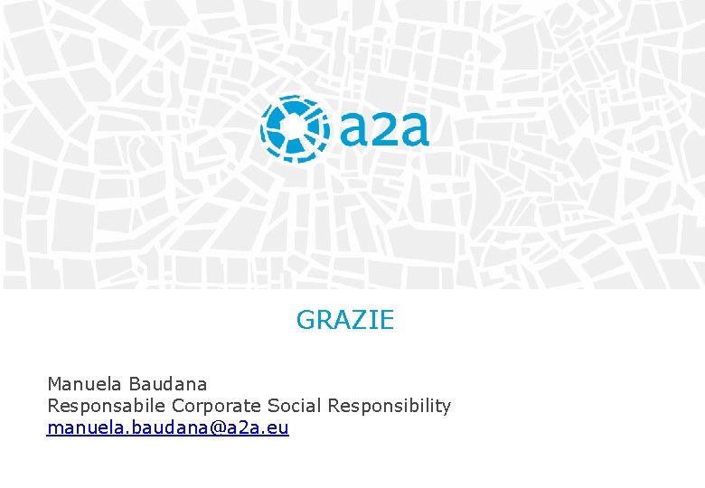 GRAZIE Manuela Baudana Responsabile Corporate Social Responsibility manuela. baudana@a 2 a. eu 
