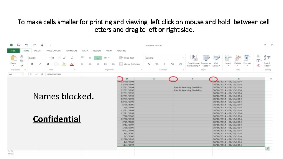 To make cells smaller for printing and viewing left click on mouse and hold