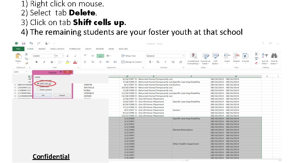 1) Right click on mouse. 2) Select tab Delete. 3) Click on tab Shift