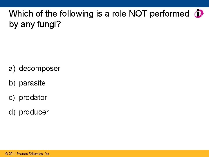 Which of the following is a role NOT performed by any fungi? a) decomposer