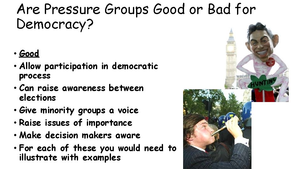 Are Pressure Groups Good or Bad for Democracy? • Good • Allow participation in