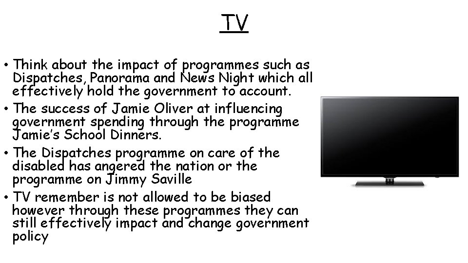 TV • Think about the impact of programmes such as Dispatches, Panorama and News