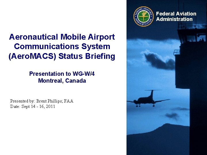 Federal Aviation Administration Aeronautical Mobile Airport Communications System (Aero. MACS) Status Briefing Presentation to