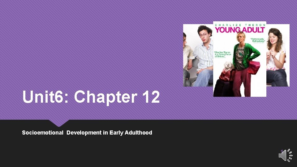 Unit 6: Chapter 12 Socioemotional Development in Early Adulthood 1 