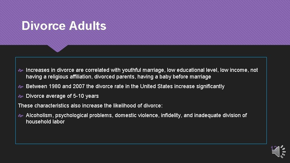Divorce Adults Increases in divorce are correlated with youthful marriage, low educational level, low