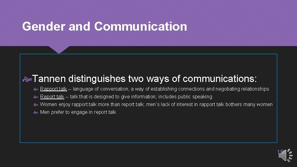 Gender and Communication Tannen distinguishes two ways of communications: Rapport talk -- language of