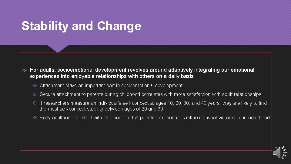 Stability and Change For adults, socioemotional development revolves around adaptively integrating our emotional experiences