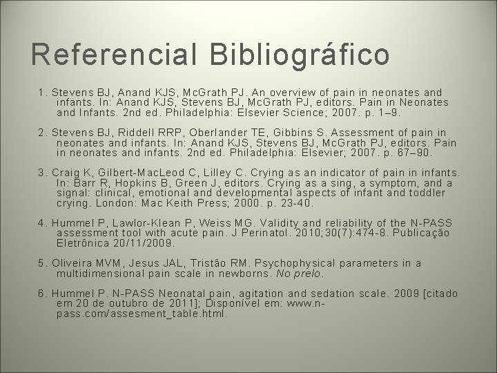 Referencial Bibliográfico 1. Stevens BJ, Anand KJS, Mc. Grath PJ. An overview of pain